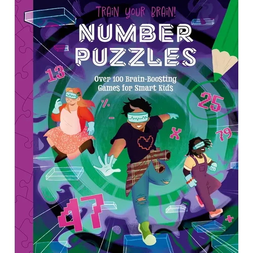 Train Your Brain! Number Puzzles: 100 Brain-Boosting Games for Smart Kids