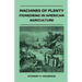 Machines Of Plenty - Pioneering In American Agriculture