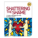 Shattering the Shame: A Guide to Breaking Free From the Shame of CSA