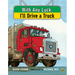 With Any Luck I'll Drive a Truck