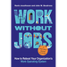 Work Without Jobs: How to Reboot Your Organization's Work Operating System
