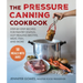 Pressure Canning Cookbook: Step-By-Step Recipes for Pantry Staples, Gut-Healing Broths, Meat, Fish, and More