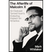 The Afterlife of Malcolm X: An Outcast Turned Icon's Enduring Impact on America