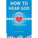 How to Hear God, 10 Ways God Speaks: How to Hear God's Voice