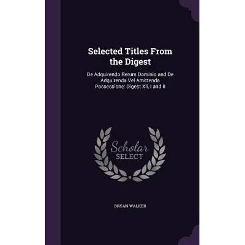 Selected Titles From the Digest: De Adquirendo Rerum Dominio and De Adquirenda Vel Amittenda Possessione: Digest Xli, I and II