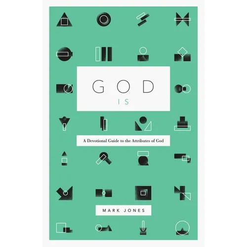 God Is: A Devotional Guide to the Attributes of God