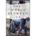 The World Between Us