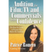 Audition For Film, TV and Commercials With Confidence: The How-to Guide to Prepare You Before the Audition