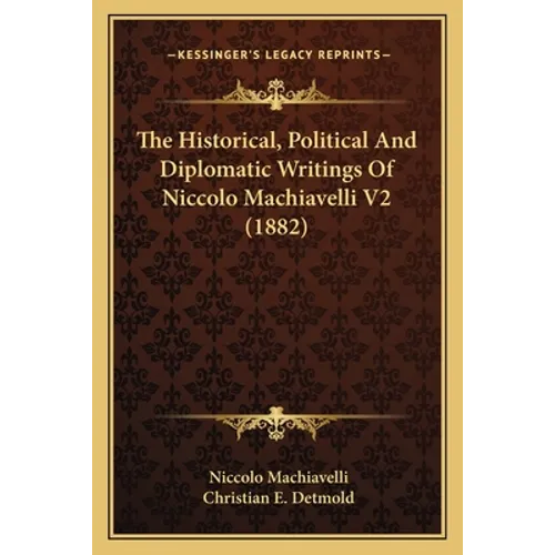 The Historical, Political And Diplomatic Writings Of Niccolo Machiavelli V2 (1882)