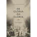 de Gloria En Gloria: Un Evangelio Que Salva Y Santifica