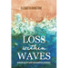 Loss Within Waves: Navigating Grief and Trauma Through Mindfulness, Art and Faith