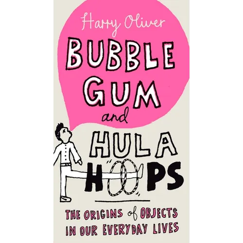 Bubble Gum and Hula Hoops: The Origins of Objects in Our Everyday Lives