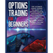 Options Trading for beginners: The Complete Crash Course to Invest in Options Trading. Learn The Best Strategies to Maximize Profit And Start Making M