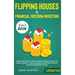 Flipping Houses and Financial Freedom Investing (Updated) 2-in-1 Book: Proven Methods to Find, Finance, Rehab, Manage and Resell Homes + Latest Reliab