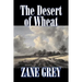 The Desert of Wheat by Zane Grey, Fiction, Westerns