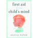 First Aid for your Child's Mind: Simple steps to soothe anxiety, fears and worries