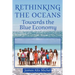 Rethinking the Oceans: Towards the Blue Economy
