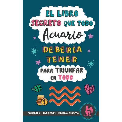 El libro secreto que todo Acuario debería tener para triunfar en todo: Horóscopo Acuario: consejos, dinero, amor, amuletos y más. Libro Acuario. Regal