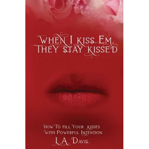 When I Kiss Em, They Stay Kissed