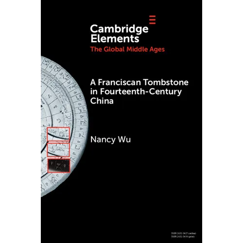 A Franciscan Tombstone in Fourteenth-Century China: A Global History