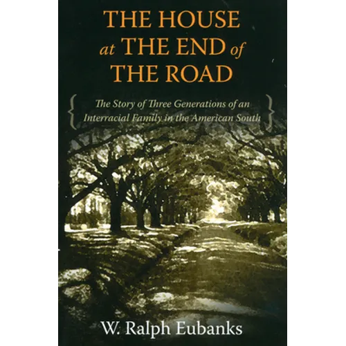 The House at the End of the Road: The Story of Three Generations of an Interracial Family in the American South