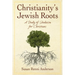 Christianity's Jewish Roots: A Study of Judaism for Christians