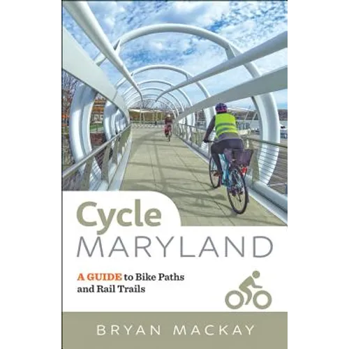 Cycle Maryland: A Guide to Bike Paths and Rail Trails