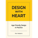 DESIGN WITH HEART Age-Friendly Design in Practice