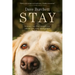 Stay: Lessons My Dogs Taught Me about Life, Loss, and Grace