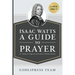 Isaac Watts A Guide to Prayer: In Today's English and with a Study Guide (LARGE PRINT)