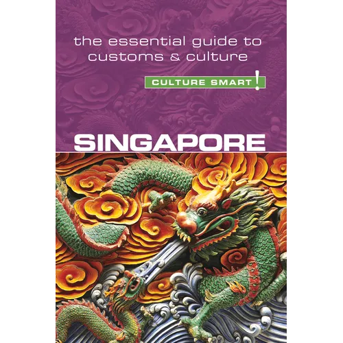 Singapore - Culture Smart!: The Essential Guide to Customs & Culture