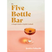 The Five-Bottle Bar: A Simple Guide to Stylish Cocktails