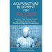 Acupuncture Blueprint for Success: Transform Your Practice Growth and Clinical Results 10x with Structural Alignment Acupuncture