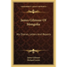James Gilmour Of Mongolia: His Diaries, Letters And Reports