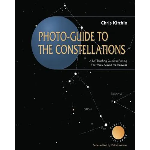 Photo-Guide to the Constellations: A Self-Teaching Guide to Finding Your Way Around the Heavens
