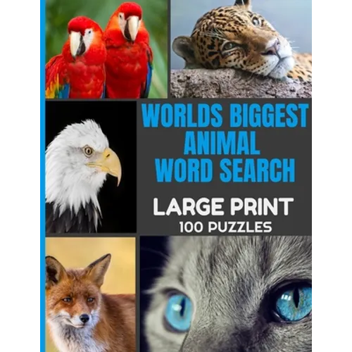 Worlds Biggest Animal Word Search Large Print 100 Puzzles: Word Hunt Puzzle with Over 1000 Species of Animals - Full Page Easy to Read Print - Great f