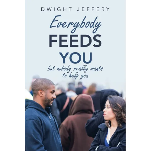 Everybody Feeds You: But Nobody Really Wants to Help You