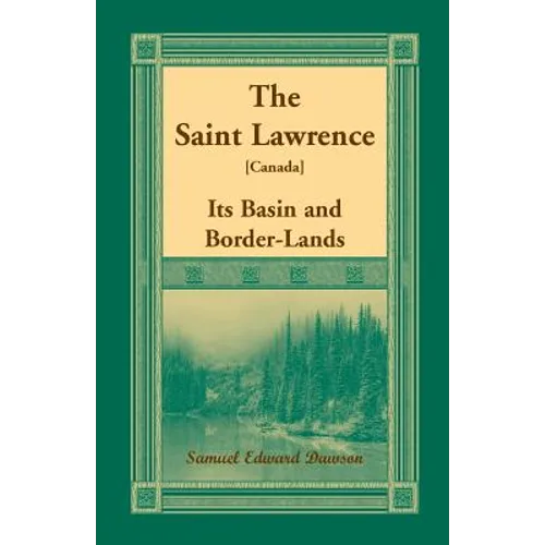 The Saint Lawrence [Canada]: Its Basin and Border-Lands