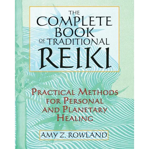 The Complete Book of Traditional Reiki: Practical Methods for Personal and Planetary Healing