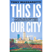 This Is Our City: Four Teams, Twelve Championships, and How Boston Became the Most Dominant Sports City in the World