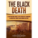 The Black Death: A Captivating Guide to the Deadliest Pandemic in Medieval Europe and Human History