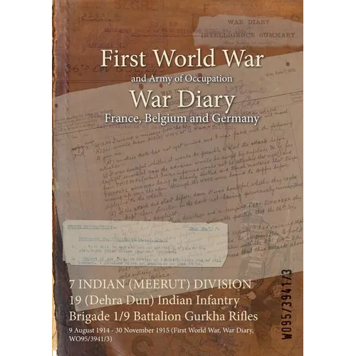 7 INDIAN (MEERUT) DIVISION 19 (Dehra Dun) Indian Infantry Brigade 1/9 Battalion Gurkha Rifles: 9 August 1914 - 30 November 1915 (First World War, War