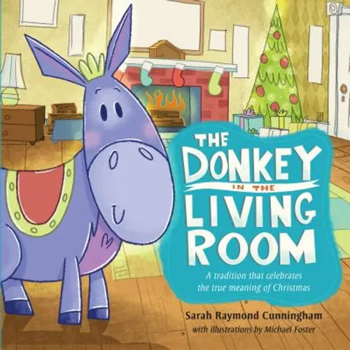 The Donkey in the Living Room: A Tradition That Celebrates the Real Meaning of Christmas