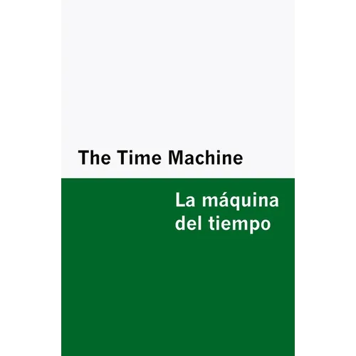 The Time Machine / la Máquina Del Tiempo [Bilingual Edition] - English & Spanish