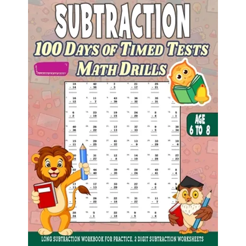 Subtraction 100 days of Timed Tests Math Drills: Age 6 to 8, Long Subtraction Workbook For Practice, 2 Digit Subtraction Worksheets