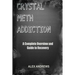 Crystal Meth Addiction: A Complete Overview and Guide to Recovery
