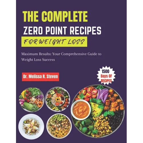 The Complete Zero Point Recipes for Weight Loss: Maximum Results: Your Comprehensive Guide to Weight Loss Success