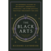 The Black Arts (50th Anniversary Edition): A Concise History of Witchcraft, Demonology, Astrology, Alchemy, and Other Mystical Practices Throughout th