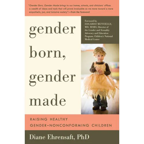 Gender Born, Gender Made: Raising Healthy Gender-Nonconforming Children