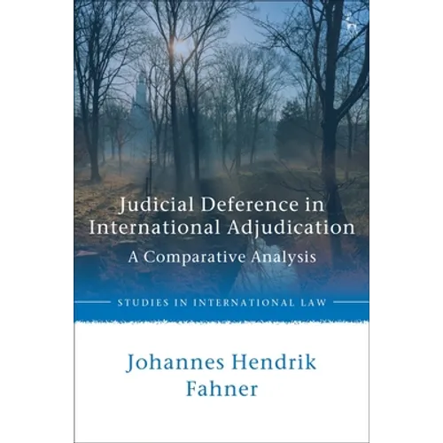 Judicial Deference in International Adjudication: A Comparative Analysis